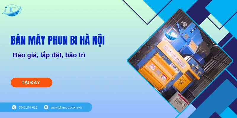 Bán máy phun bi Hà Nội: Báo giá, lắp đặt, bảo trì