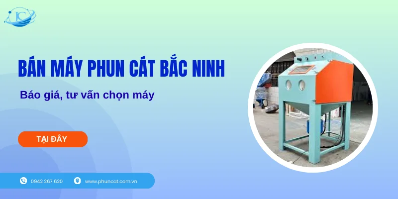 Bán máy phun cát Bắc Ninh: Báo giá, tư vấn chọn máy