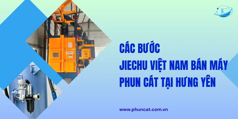 Các bước JieChu Việt Nam bán máy phun cát tại Hưng Yên Các bước JieChu Việt Nam bán máy phun cát tại Hưng Yên