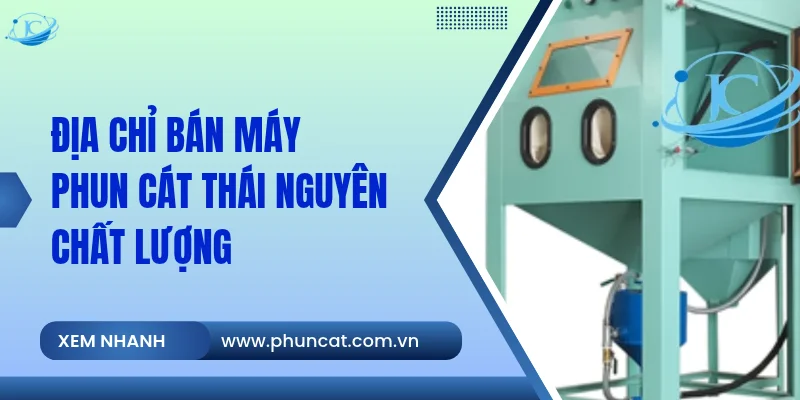 Địa chỉ bán máy phun cát Thái Nguyên chất lượng Địa chỉ bán máy phun cát Thái Nguyên chất lượng