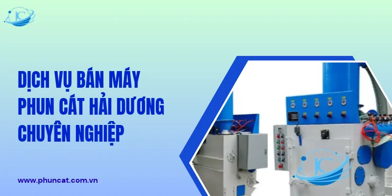 Dịch vụ bán máy phun cát Hải Dương chuyên nghiệp Dịch vụ bán máy phun cát Hải Dương chuyên nghiệp