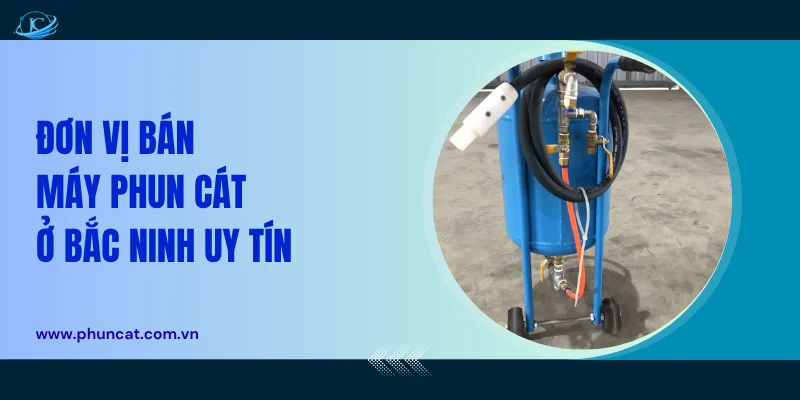 Đơn vị bán máy phun cát Bắc Ninh uy tín Đơn vị bán máy phun cát Bắc Ninh uy tín