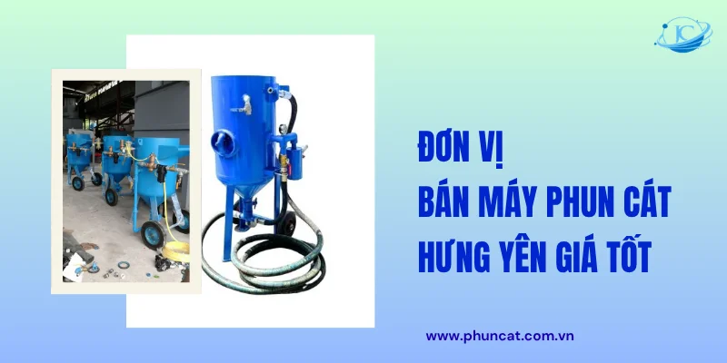Đơn vị chuyên bán máy phun cát Hưng Yên giá tốt Đơn vị chuyên bán máy phun cát Hưng Yên giá tốt