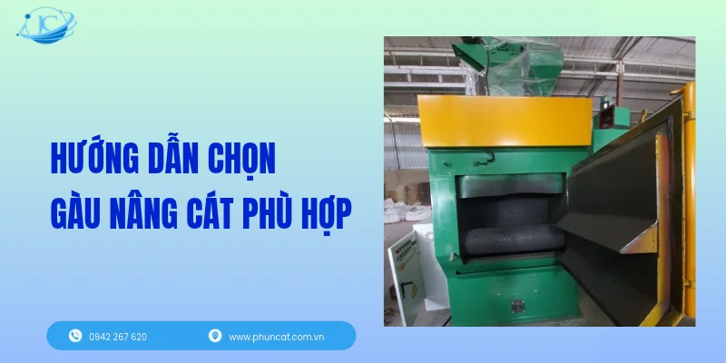 Hướng dẫn chọn gàu nâng cát phù hợp Hướng dẫn chọn gàu nâng cát phù hợp