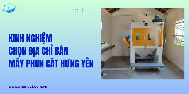 Kinh nghiệm chọn địa chỉ bán máy phun cát Hưng Yên Kinh nghiệm chọn địa chỉ bán máy phun cát Hưng Yên