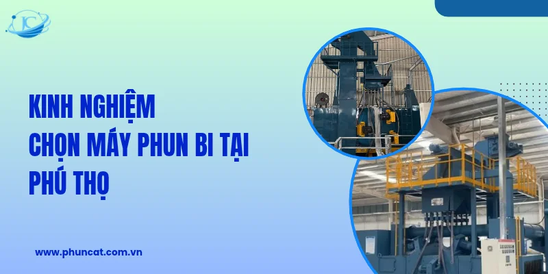 Kinh nghiệm chọn máy phun bi tại Phú Thọ Kinh nghiệm chọn máy phun bi tại Phú Thọ