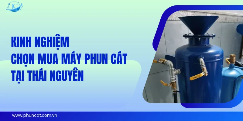 Kinh nghiệm chọn mua máy phun cát tại Thái Nguyên Kinh nghiệm chọn mua máy phun cát tại Thái Nguyên