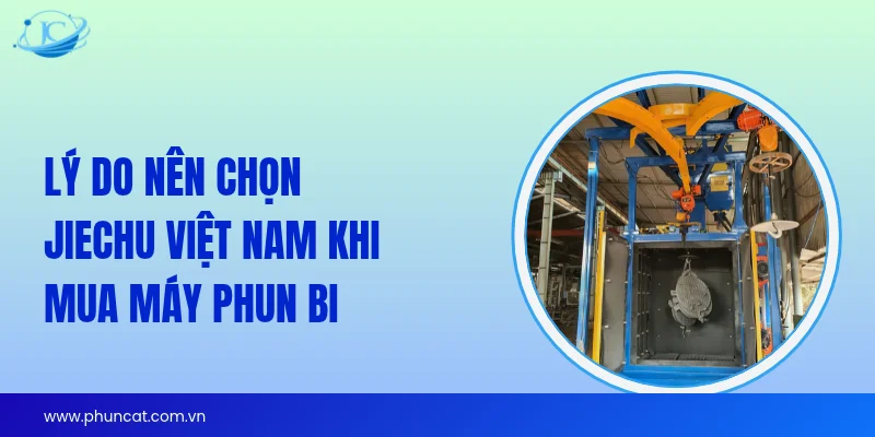 Lý do nên chọn JieChu Việt Nam khi mua máy phun bi Lý do nên chọn JieChu Việt Nam khi mua máy phun bi