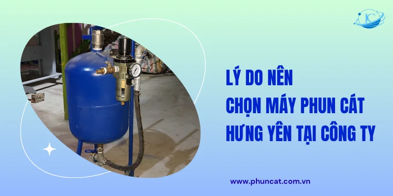 Lý do nên chọn máy phun cát Hưng Yên tại công ty Lý do nên chọn máy phun cát Hưng Yên tại công ty