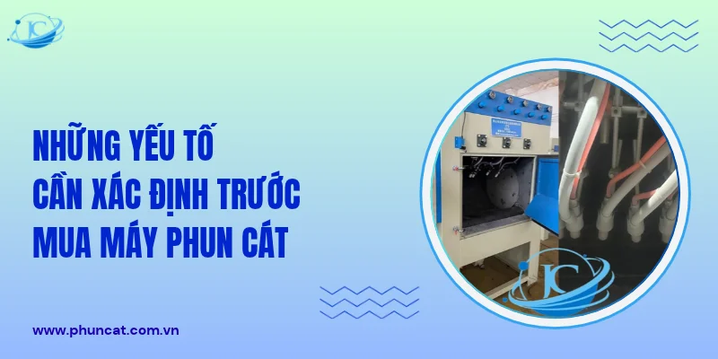 Những yếu tố cần xác định trước khi mua máy phun cát Những yếu tố cần xác định trước khi mua máy phun cát