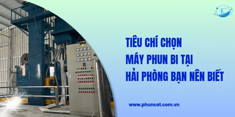 Tiêu chí chọn máy phun bi tại Hải Phòng Tiêu chí chọn máy phun bi tại Hải Phòng