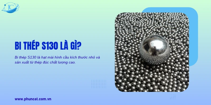Bi thép S130 là hạt mài hình cầu kích thước nhỏ và sản xuất từ thép đúc chất lượng cao 