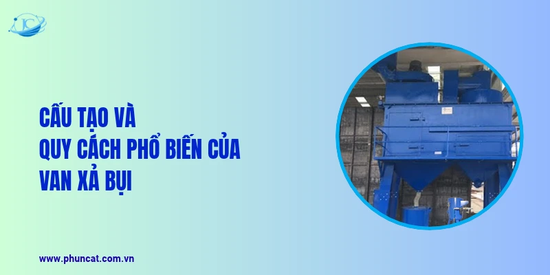 Cấu tạo và quy cách phổ biến của van xả bụi Cấu tạo và quy cách phổ biến của van xả bụi