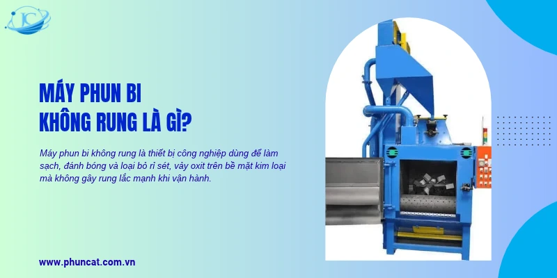 Máy phun bi không rung dùng làm sạch, đánh bóng và loại bỏ rỉ sét trên bề mặt kim loại mà không gây rung lắc mạnh