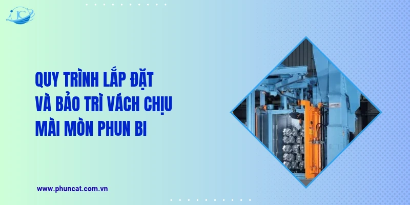 Quy trình lắp đặt và bảo trì vách chịu mài mòn phun bi