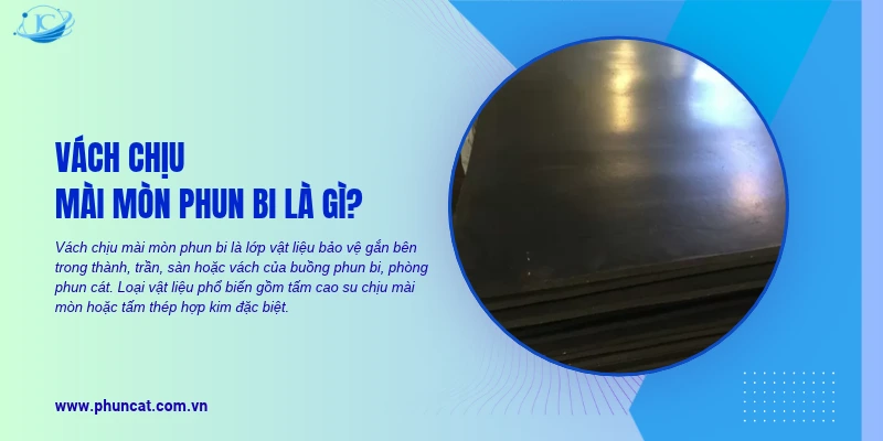 Vách chịu mài mòn phun bi là lớp vật liệu bảo vệ gắn bên trong thành, trần, sàn hoặc vách của buồng phun bi