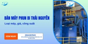 Bán máy phun bi Thái Nguyên: Loại máy, giá, công suất