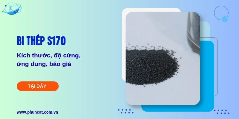 Bi thép S170: Kích thước, độ cứng, ứng dụng, báo giá