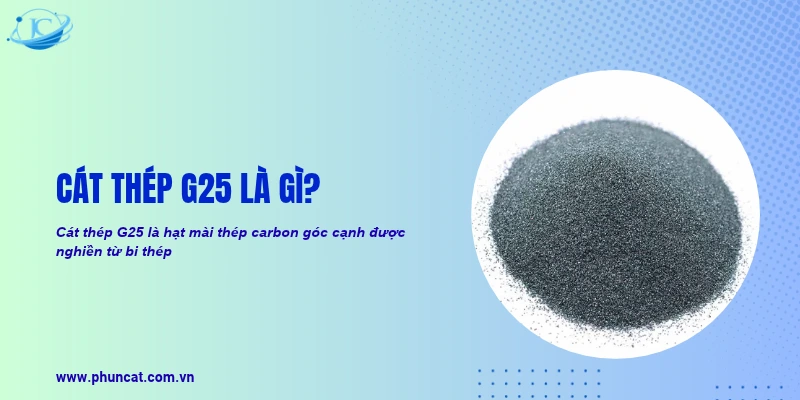 Cát thép G25: Cỡ hạt, độ cứng, ứng dụng, báo giá