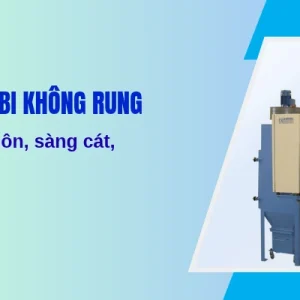 Máy phun bi không rung: Tách vỏ khuôn, sàng cát, báo giá