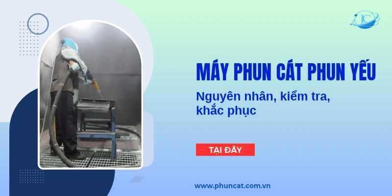 Máy phun cát phun yếu: Nguyên nhân, kiểm tra, khắc phục